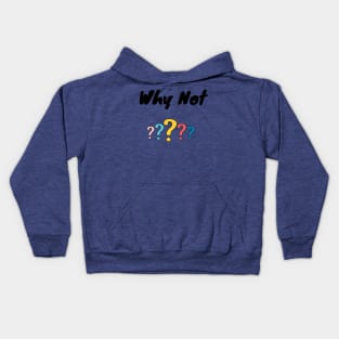 Why Not ? Kids Hoodie